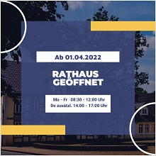Rathaus geöffnet ab 01.04.2022
